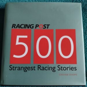 Racing Post 500 Strangest Racing Stories – Graham Sharpe – Hardback