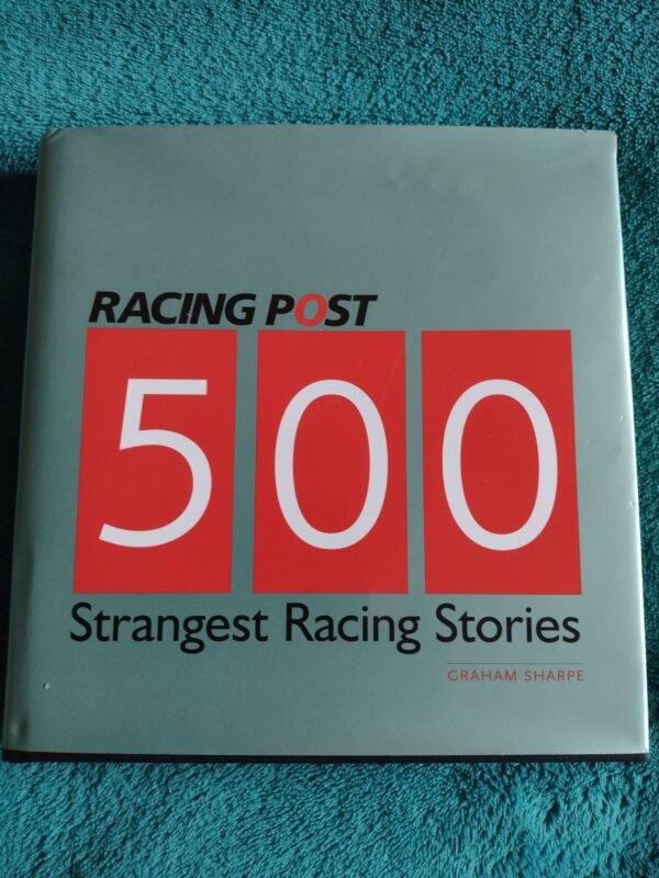 Racing Post 500 Strangest Racing Stories – Graham Sharpe – Hardback